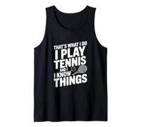 That's What I Do I Play Tennis and I Know Things Tank Top