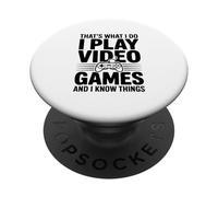That's What I Do I Play Video Games And I Know Things PopSockets Adhesive PopGrip