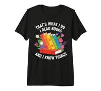 That's What i do i Read Books and i Know Things Flowers Art Premium T-Shirt