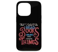 That's What I Do I Read Books and I Know Things - Reading Case for iPhone 13 Pro