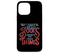 That's What I Do I Read Books and I Know Things - Reading Case for iPhone 13 Pro Max