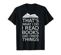 that's what I do I read books and I know things reading love T-Shirt