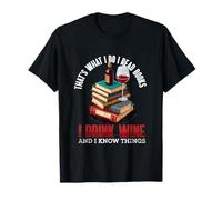That's What I Do - I Read Books Drink Wine and I Know Things T-Shirt