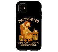 That's What I Do I Read Books, I Crochet and Know Things Case for iPhone 11