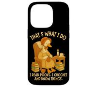 That's What I Do I Read Books, I Crochet and Know Things Case for iPhone 14 Pro