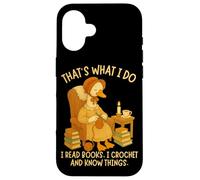 That's What I Do I Read Books, I Crochet and Know Things Case for iPhone 16