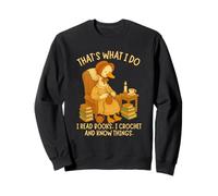 That's What I Do I Read Books, I Crochet and Know Things Sweatshirt