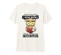 That's What I Do I Read Books I Drink Coffee I Avoid People Premium T-Shirt