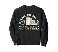 That's What I Do I Read Books I Drink Coffee I Know Things Sweatshirt