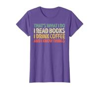 That's What I Do I Read Books I Drink Coffee I Know Things T-Shirt