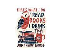 That's what I do I read books I drink tea and I know things: Nice notebook journal gift for loved once, Blank lined notebook, 120 pages, size 6"x9"
