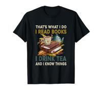 Thats What I Do I Read Books I Drink Tea and I Know Things T-Shirt