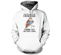 That's What I do I Read Books I Drink Tea and I Know Things - Unisex Hoodie - Reading Book Tea Lover 3XL White