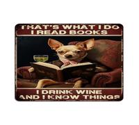 That's What I Do I Read Books I Drink Wine And I Know Things Fashion Chic Metal Signs Outdoor Decorative Garage Wall Art Plaques Chihuahua Home Décor Garage Signs for Shop Front Door Outside 10x14
