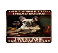 That's What I Do I Read Books I Drink Wine And I Know Things Metal Sign 10x14 Inch Vintage Entryway Dining Room Outside Man Cave Decor Aluminum Tin Signs French Bulldog Wall Art Plaques for Laundry