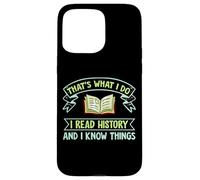 Thats What I Do I Read History And I Know Things Book Reader Case for iPhone 15 Pro Max