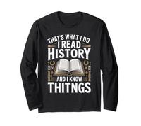 That's What I Do I Read History and I Know Things Long Sleeve T-Shirt