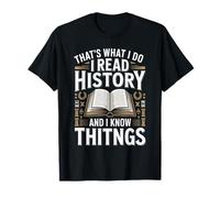 That's What I Do I Read History and I Know Things T-Shirt