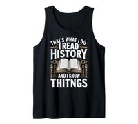That's What I Do I Read History and I Know Things Tank Top