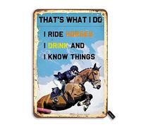 That'S What I Do I Ride Horses I Drink And I Know Things Tin Vintage Look Decoration Poster Sign For Home Kitchen Farm Bar Garden Garage Funny Quote Wall Decor Retro Metal Tin Sign 8X12 Inches
