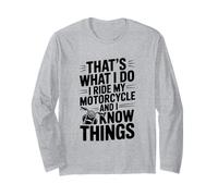 That's What I Do I Ride My Motorcycle and I Know Things Long Sleeve T-Shirt