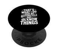 That's What I Do I Ride My Motorcycle And I Know Things PopSockets Adhesive PopGrip