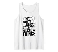 That's What I Do I Ride My Motorcycle and I Know Things Tank Top