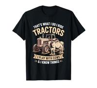 That's What I Do I Ride Tractors Play With Cows Farmer T-Shirt