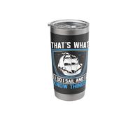 That's What I Do I Sail and I Know Things Stainless Steel Insulated Tumbler