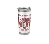 That's What I do I Smoke Meat and I Know Things Funny Barbeq Stainless Steel Insulated Tumbler