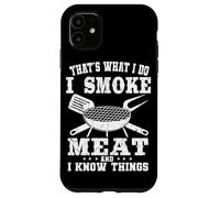 That's What I Do I Smoke Meat And I Know Things Grilling Case for iPhone 11