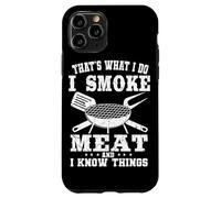 That's What I Do I Smoke Meat And I Know Things Grilling Case for iPhone 11 Pro