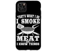 That's What I Do I Smoke Meat And I Know Things Grilling Case for iPhone 11 Pro Max