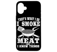 That's What I Do I Smoke Meat And I Know Things Grilling Case for iPhone 16 Plus