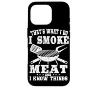 That's What I Do I Smoke Meat And I Know Things Grilling Case for iPhone 16 Pro