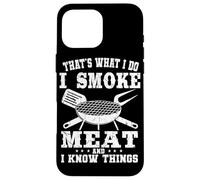That's What I Do I Smoke Meat And I Know Things Grilling Case for iPhone 16 Pro Max