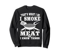 That's What I Do I Smoke Meat And I Know Things Grilling Sweatshirt
