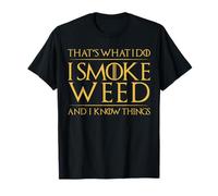 That's What I Do I Smoke Weed And I Know Things T-Shirt