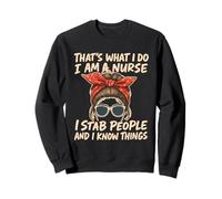 That's What I Do I'm A Nurse I St-a-b People & I Know Things Sweatshirt