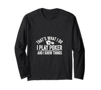 That's What I Do Play Poker and I Know Things Long Sleeve T-Shirt