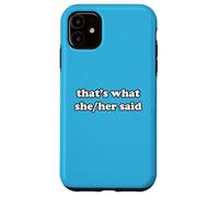 That's What She/Her Said Funny Female Pronoun Saying Case for iPhone 11
