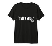 That's What She Said Funny Quote Thats What She Said Premium T-Shirt