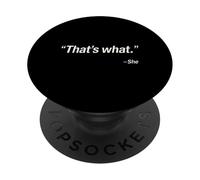 That's What She Said Funny Witty Sarcastic Saying PopSockets Adhesive PopGrip