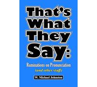 That's What They Say: Ruminations on Pronunciation (and other stuff)