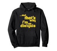 That's Why I'm On Dialysis a Funny Dialysis Patient Shirt Pullover Hoodie