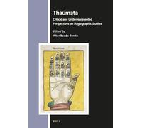 Thaúmata: Critical and Underrepresented Perspectives on Hagiography and Hagiographic Studies: 180 (Numen Book)