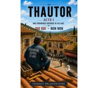 THAUTOR: ACTE I - Une chronique absurde d' un village français - C'est toute une histoire !