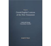 Thayer's Greek-English Lexicon of the New Testament: Coded with Strong's Concordance
