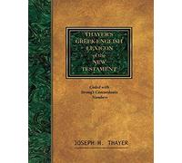 Thayer's Greek-English Lexicon of the New Testament: Coded With the Numbering System from Stron's Exhausive Concordance of the Bible