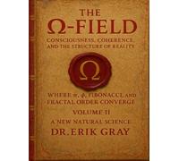 The Ω-Field Volume II: Consciousness, Coherence, and the Structure of Reality Where π, φ, Fibonacci, and Fractal Order Converge